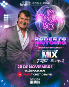 ¡Está de regreso! In concert 80 se vuelve a celebrar en Caracas y esta vez con Roberto Antonio