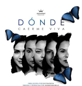 “Dónde caerme viva” de Elio Palencia regresa al teatro ????????????
