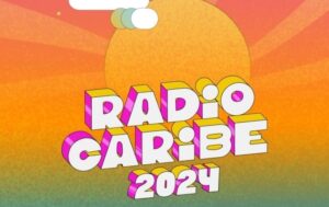 ¡Entérate! En Radio Caribe 2024 estos son los artistas que conforman el lineup