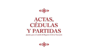Actas, cédulas y partidas. Apuntes para el estudio del Registro Civil en Venezuela