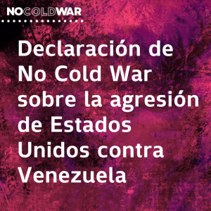 Organización No Cold War denuncia agresión de Trump contra Venezuela